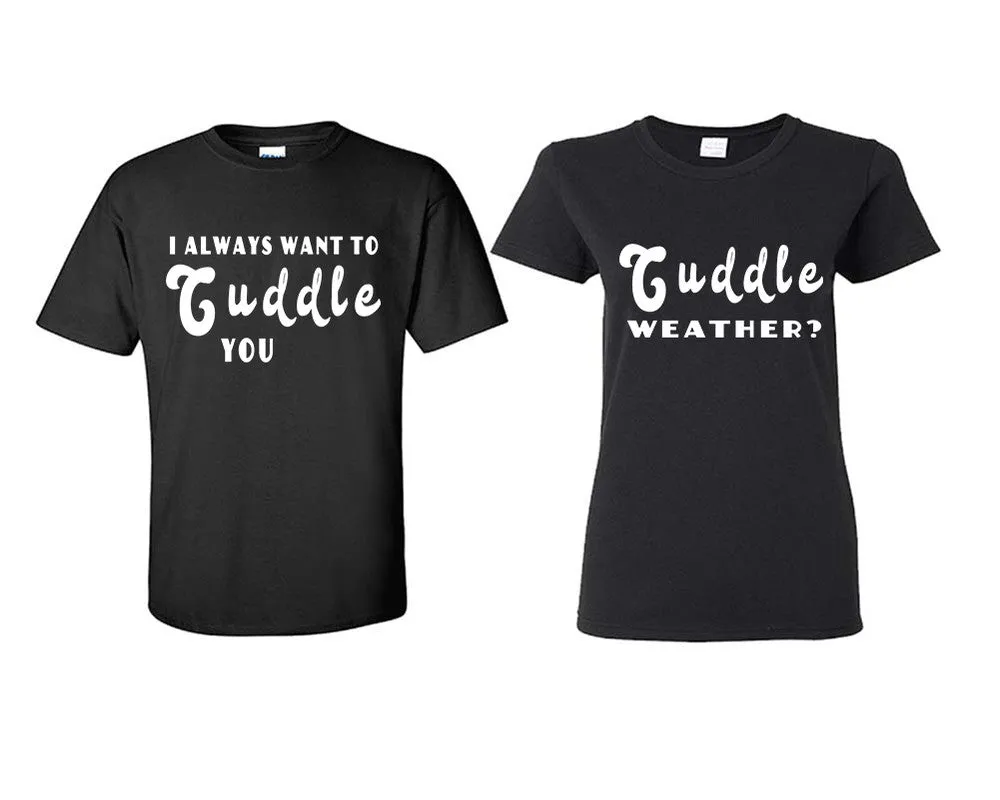 I Always Want to Cuddle You Couple Matching T-Shirts – Classic Cotton Tees Sold Separately in Various Sizes & Colors | Unique Heat Press Designs