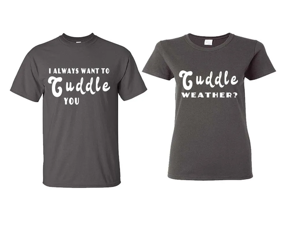 I Always Want to Cuddle You Couple Matching T-Shirts – Classic Cotton Tees Sold Separately in Various Sizes & Colors | Unique Heat Press Designs